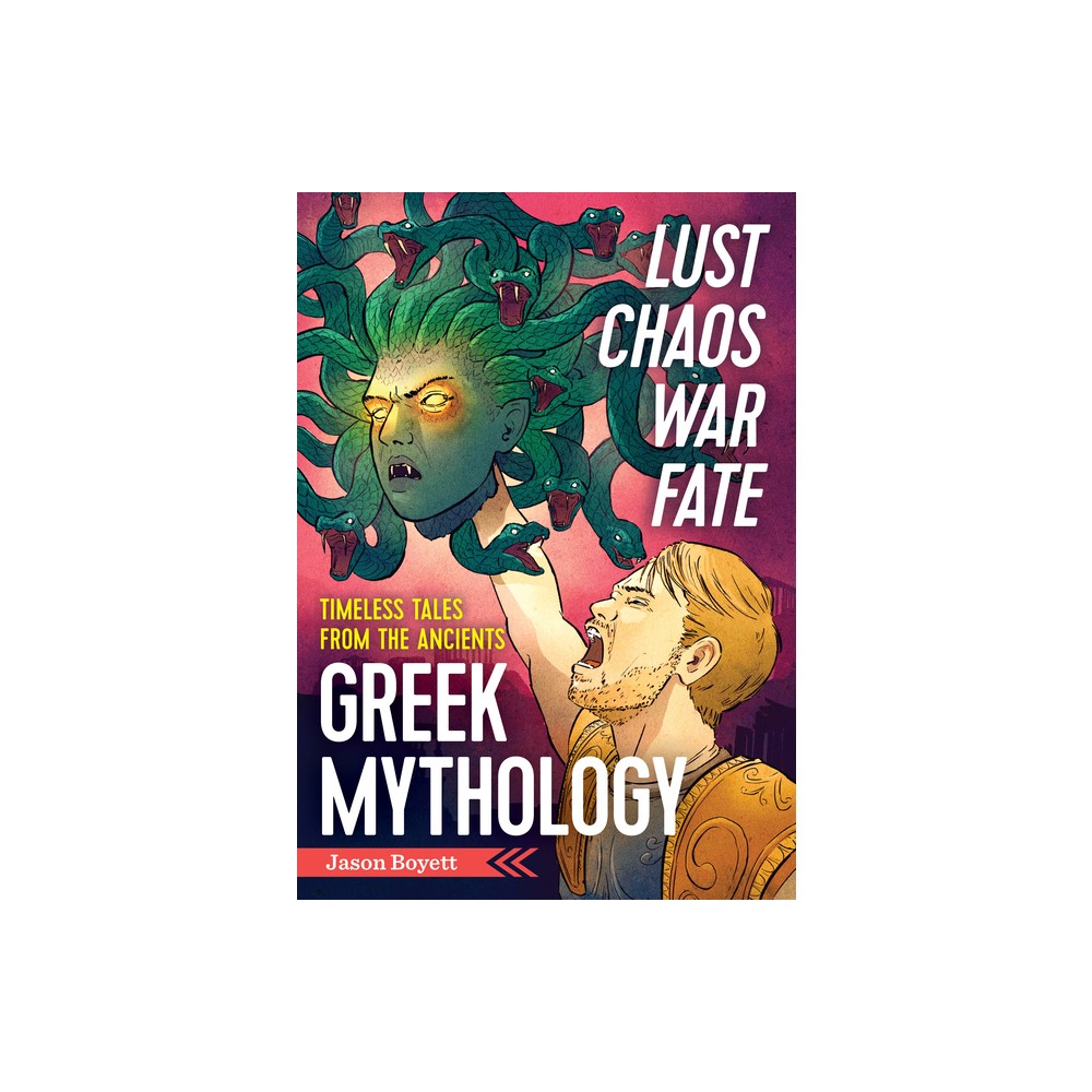 Lust, Chaos, War, and Fate: Greek Mythology - by Jason Boyett (Paperback)