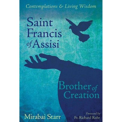 Saint Francis of Assisi - (Contemplations & Living Wisdom) by  Mirabai Starr (Paperback)