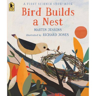 Bird Builds a Nest: A First Science Storybook - by  Martin Jenkins (Paperback)