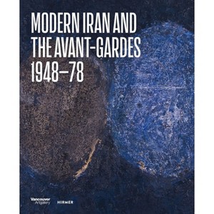 Modern Iran and the Avant-Gardes - by  Pantea Haghighi (Hardcover) - 1 of 1