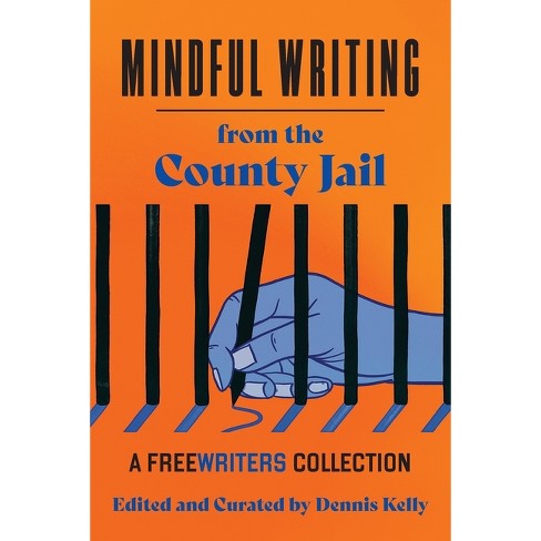 Mindful Writing from the County Jail - by  Dennis Kelly (Paperback) - image 1 of 1