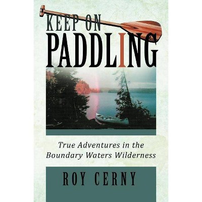 Keep on Paddling - by  Roy Cerny (Paperback)