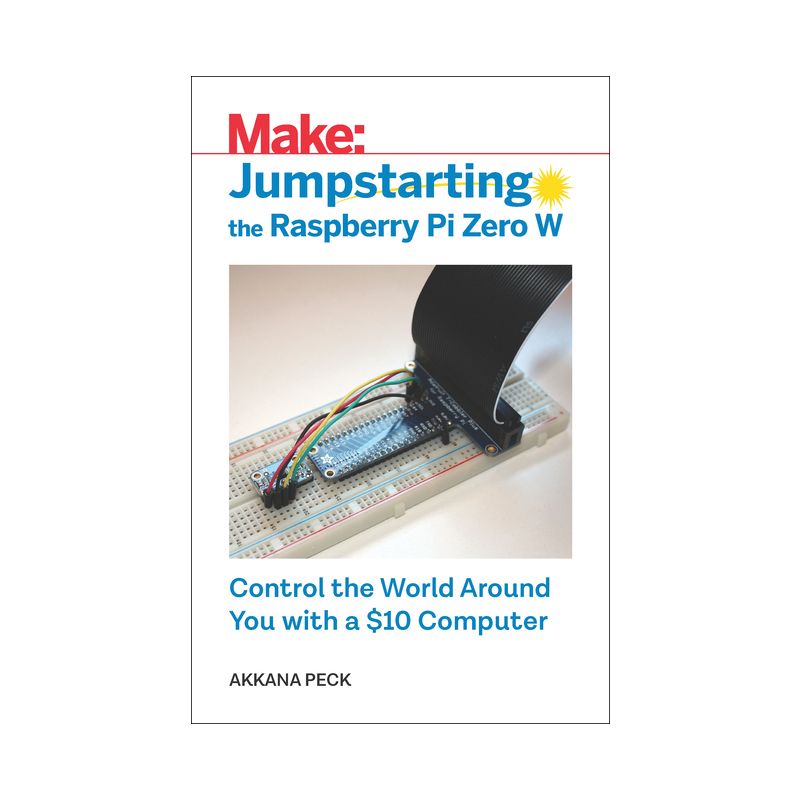 Jumpstarting the Raspberry Pi Zero W - by  Akkana Peck (Paperback), 1 of 2
