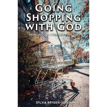 Going Shopping with God - by  Sylvia Bryden-Stock (Paperback)