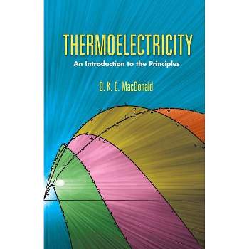 Thermoelectricity - (Dover Books on Physics) by  D K C MacDonald (Paperback)