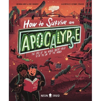 How to Survive an Apocalypse - by  Neon Squid & Coby Coonradt & Cameron Hardy (Hardcover)