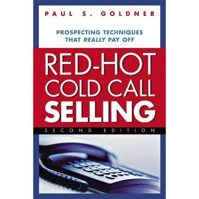 Red-Hot Cold Call Selling - 2nd Edition by  Paul S Goldner (Paperback)