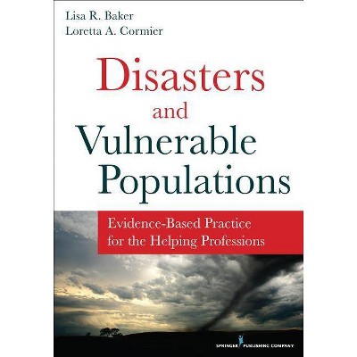 Disasters and Vulnerable Populations - by  Lisa Baker & Loretta Cormier (Paperback)