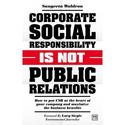 Corporate Social Responsibility Is Not Public Relations - by  Sangeeta Waldron (Paperback)