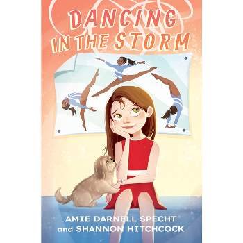 Dancing in the Storm - by  Amie Darnell Specht & Shannon Hitchcock (Hardcover)