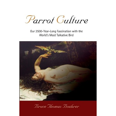 Parrot Culture - by  Bruce Thomas Boehrer (Paperback)