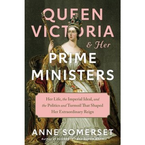 Queen Victoria and Her Prime Ministers - by  Anne Somerset (Hardcover) - 1 of 1