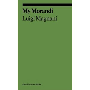 My Morandi - by  Luigi Magnani (Paperback) - 1 of 1