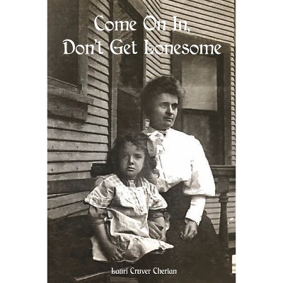 Come on In, Don't Get Lonesome - by  Lauri Cruver Cherian (Paperback)
