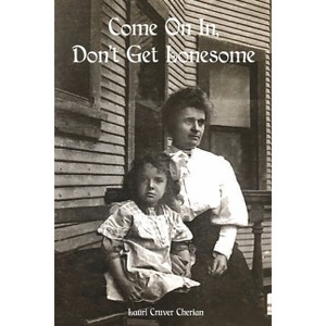 Come on In, Don't Get Lonesome - by  Lauri Cruver Cherian (Paperback) - 1 of 1