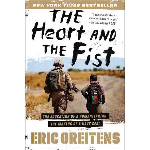The Heart and the Fist: The Education of a Humanitarian, the Making of a Navy SEAL (Paperback) by Eric Greitens - image 1 of 1