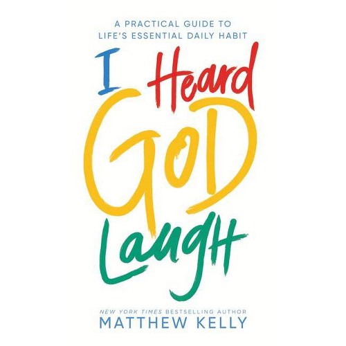 I Heard God Laugh - by Matthew Kelly (Hardcover)