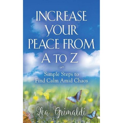 Increase Your Peace from A to Z - by  Lea Grimaldi (Paperback)