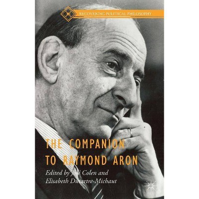 The Companion to Raymond Aron - (Recovering Political Philosophy) by  José Colen & Elisabeth Dutartre-Michaut (Hardcover)