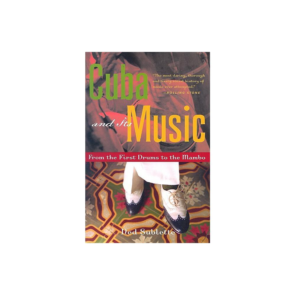 Cuba and Its Music - by Ned Sublette (Paperback)