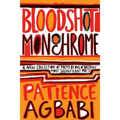 Bloodshot Monochrome - by  Patience Agbabi (Paperback)