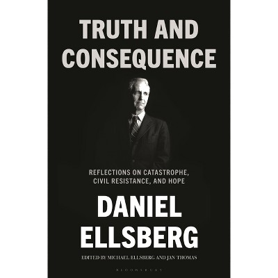 Truth and Consequence - by  Daniel Ellsberg (Hardcover)