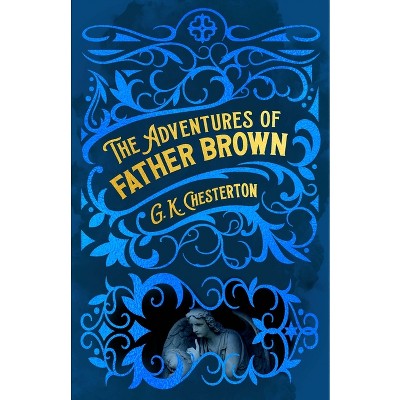 The Adventures of Father Brown - (Arcturus Classic Mysteries and Marvels) by  G K Chesterton (Hardcover)