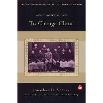 To Change China - by  Jonathan D Spence (Paperback)