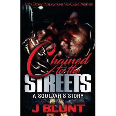 Chained to the Streets - by  J-Blunt (Paperback)