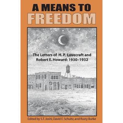 A Means to Freedom - Annotated by  H P Lovecraft & Robert E Howard (Paperback)