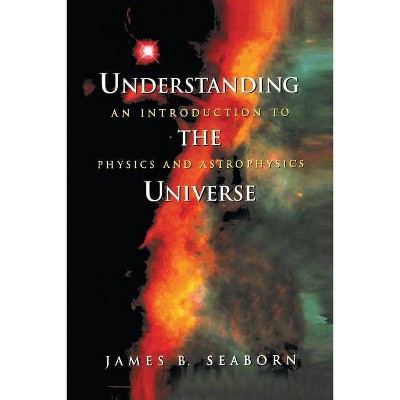 Understanding the Universe - by  James B Seaborn (Paperback)