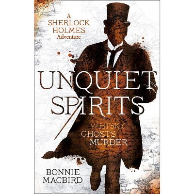 Unquiet Spirits - (Sherlock Holmes Adventure) by  Bonnie Macbird (Paperback)