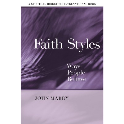 Faith Styles - (Spiritual Directors International Books) by  John R Mabry (Paperback)