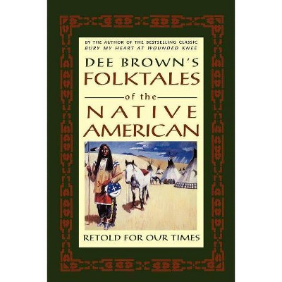Dee Brown's Folktales of the Native American - (Paperback)