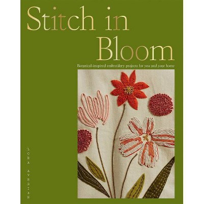 Stitch in Bloom - by  Lora Avedian (Paperback)