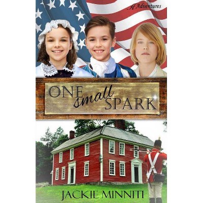 One Small Spark - by  Jackie Minniti (Paperback)