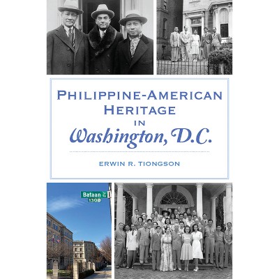 Philippine-American Heritage in Washington, D.C. - by  Erwin R Tiongson (Paperback)