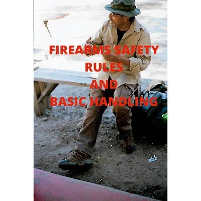 Firearms Safety Rules and Basic Handling - by  Ruben Chavira (Paperback)