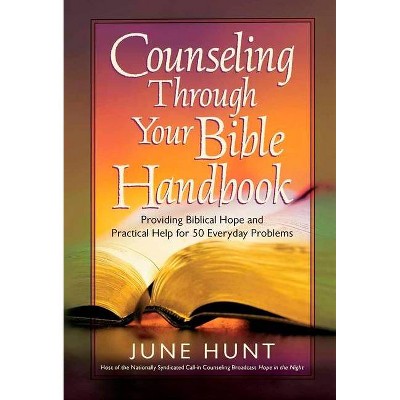 Counseling Through Your Bible Handbook - by  June Hunt (Paperback)