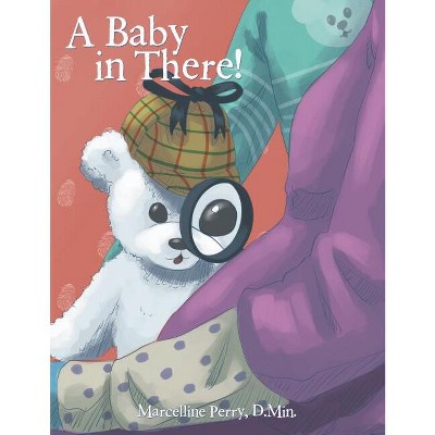 A Baby In There! - By Marcelline Perry (hardcover) : Target