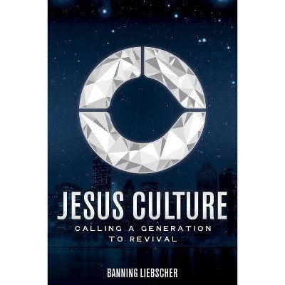 Jesus Culture - by  Banning Liebscher (Paperback)