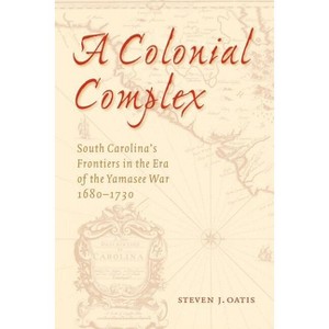 A Colonial Complex - by  Steven J Oatis (Paperback) - 1 of 1