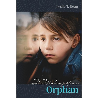 The Making of an Orphan - by  Dean (Paperback)