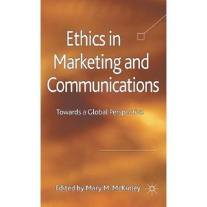 Ethics in Marketing and Communications - by  M McKinley (Hardcover) - 1 of 1