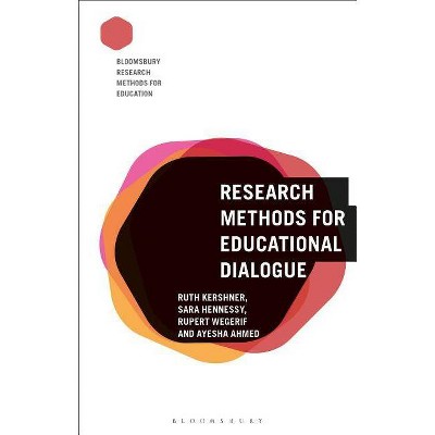 Research Methods for Educational Dialogue - (Bloomsbury Research Methods for Education) by  Ruth Kershner & Sara Hennessy & Rupert Wegerif