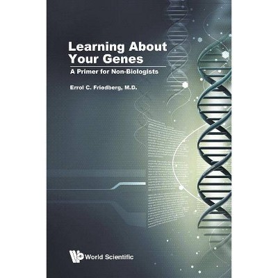  Learning about Your Genes: A Primer for Non-Biologists - by  Errol C Friedberg (Paperback) 