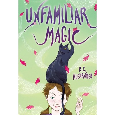 Unfamiliar Magic - by  R C Alexander (Paperback)