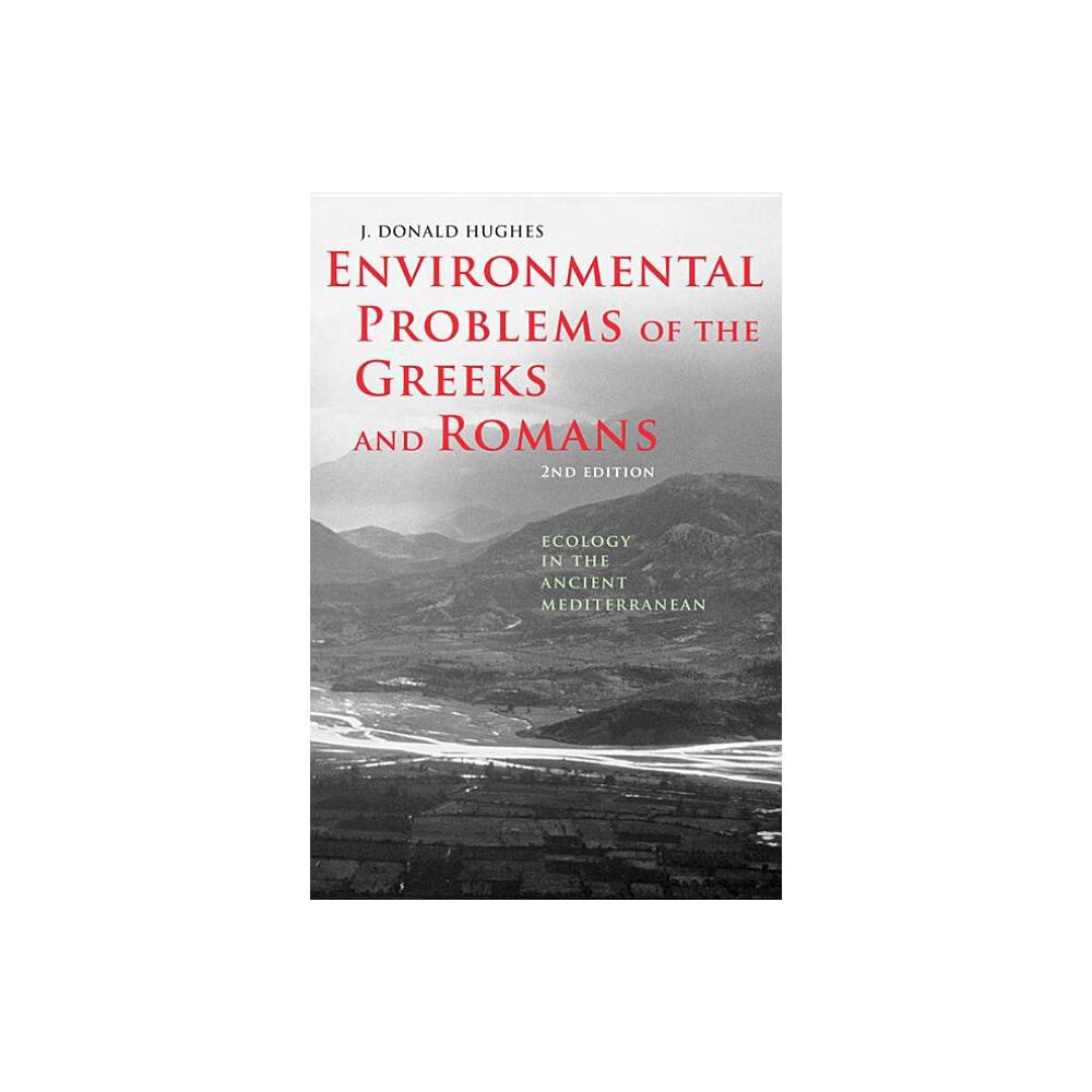 Environmental Problems of the Greeks and Romans - (Ancient Society and History) 2nd Edition by J Donald Hughes (Paperback)