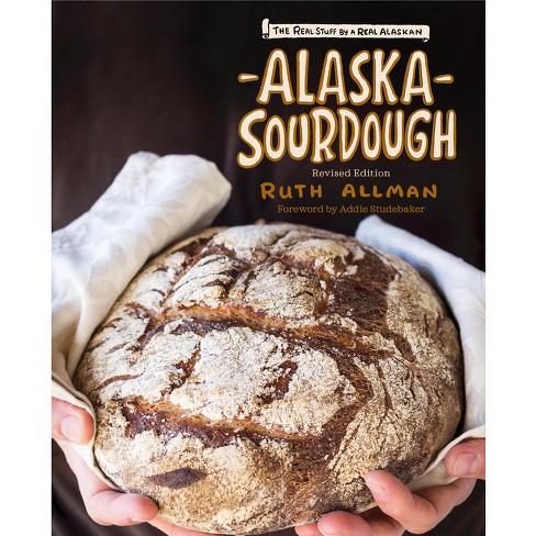 Alaska Sourdough - 2nd Edition By Ruth Allman (hardcover) : Target
