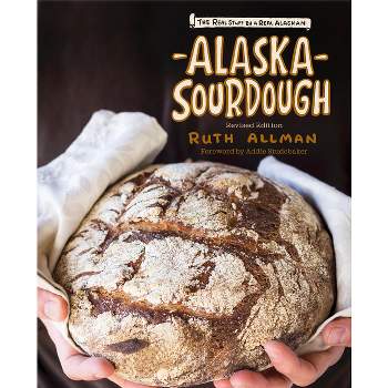 Alaska Sourdough, Revised Edition - 2nd Edition by  Ruth Allman (Paperback)